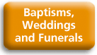 Baptisms, Weddings and Funerals