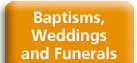 Baptisms, Weddings and Funerals